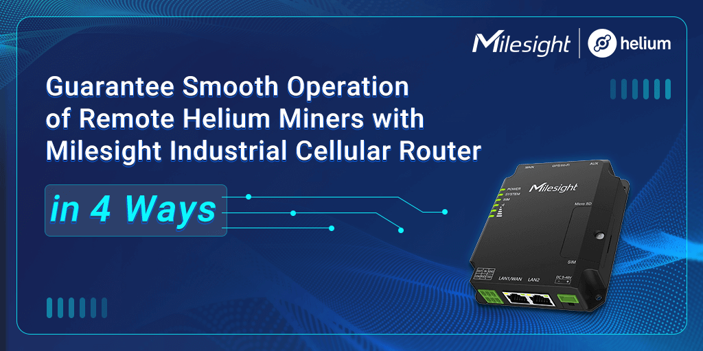 Helio Open Source Router Guarantee Smooth Operation of Remote Helium Miners with Milesight ...